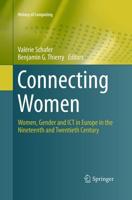 Connecting Women : Women, Gender and ICT in Europe in the Nineteenth and Twentieth Century