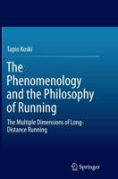 The Phenomenology and the Philosophy of Running : The Multiple Dimensions of Long-Distance Running