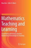 Mathematics Teaching and Learning : South Korean Elementary Teachers' Mathematical Knowledge for Teaching