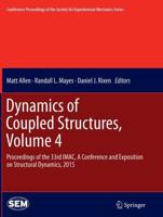 Dynamics of Coupled Structures, Volume 4 : Proceedings of the 33rd IMAC, A Conference and Exposition on Structural Dynamics, 2015
