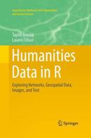 Humanities Data in R : Exploring Networks, Geospatial Data, Images, and Text