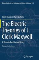 The Electric Theories of J. Clerk Maxwell : A Historical and Critical Study