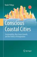 Conscious Coastal Cities : Sustainability, Blue Green Growth, and The Politics of Imagination