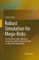 Robust Simulation for Mega-Risks : The Path from Single-Solution to Competitive, Multi-Solution Methods for Mega-Risk Management