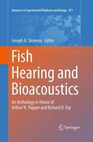 Fish Hearing and Bioacoustics : An Anthology in Honor of Arthur N. Popper and Richard R. Fay
