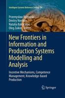 New Frontiers in Information and Production Systems Modelling and Analysis : Incentive Mechanisms, Competence Management, Knowledge-based Production