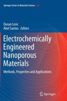 Electrochemically Engineered Nanoporous Materials : Methods, Properties and Applications