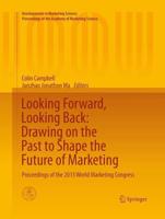 Looking Forward, Looking Back: Drawing on the Past to Shape the Future of Marketing : Proceedings of the 2013 World Marketing Congress