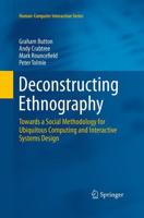 Deconstructing Ethnography : Towards a Social Methodology for Ubiquitous Computing and Interactive Systems Design