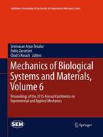 Mechanics of Biological Systems and Materials, Volume 6 : Proceedings of the 2015 Annual Conference on Experimental and Applied Mechanics