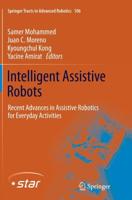 Intelligent Assistive Robots : Recent Advances in Assistive Robotics for Everyday Activities