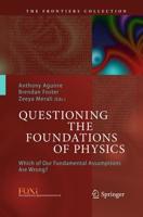 Questioning the Foundations of Physics : Which of Our Fundamental Assumptions Are Wrong?