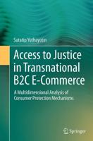 Access to Justice in Transnational B2C E-Commerce : A Multidimensional Analysis of Consumer Protection Mechanisms