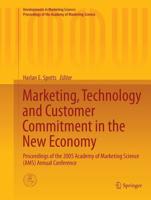Marketing, Technology and Customer Commitment in the New Economy : Proceedings of the 2005 Academy of Marketing Science (AMS) Annual Conference