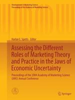 Assessing the Different Roles of Marketing Theory and Practice in the Jaws of Economic Uncertainty : Proceedings of the 2004 Academy of Marketing Science (AMS) Annual Conference