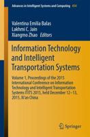 Information Technology and Intelligent Transportation Systems : Volume 1, Proceedings of the 2015 International Conference on Information Technology and Intelligent Transportation Systems ITITS 2015, held December 12-13, 2015, Xi'an China