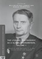 The Lysenko Controversy as a Global Phenomenon, Volume 1 : Genetics and Agriculture in the Soviet Union and Beyond