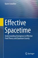 Effective Spacetime : Understanding Emergence in Effective Field Theory and Quantum Gravity