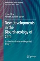 New Developments in the Bioarchaeology of Care : Further Case Studies and Expanded Theory
