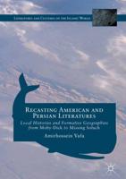 Recasting American and Persian Literatures : Local Histories and Formative Geographies from Moby-Dick to Missing Soluch