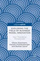 Exploring the Field of Business Model Innovation : New Theoretical Perspectives