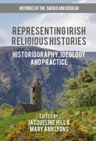 Representing Irish Religious Histories : Historiography, Ideology and Practice