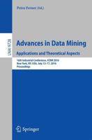Advances in Data Mining. Applications and Theoretical Aspects : 16th Industrial Conference, ICDM 2016, New York, NY, USA, July 13-17, 2016. Proceedings