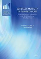 Wireless Mobility in Organizations : Utilizing Social, Individual, and Organizational Intelligence