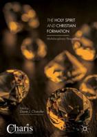 The Holy Spirit and Christian Formation : Multidisciplinary Perspectives