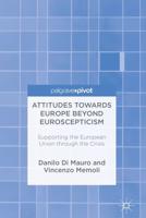Attitudes Towards Europe Beyond Euroscepticism : Supporting the European Union through the Crisis