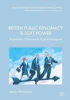 British Public Diplomacy and Soft Power : Diplomatic Influence and the Digital Revolution