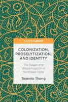 Colonization, Proselytization, and Identity : The Nagas and Westernization in Northeast India
