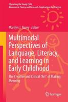 Multimodal Perspectives of Language, Literacy, and Learning in Early Childhood : The Creative and Critical "Art" of Making Meaning