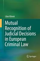 Mutual Recognition of Judicial Decisions in European Criminal Law