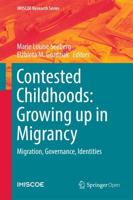 Contested Childhoods: Growing up in Migrancy : Migration, Governance, Identities