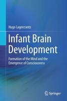 Infant Brain Development : Formation of the Mind and the Emergence of Consciousness
