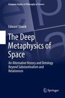The Deep Metaphysics of Space : An Alternative History and Ontology Beyond Substantivalism and Relationism