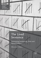 The Lived Sentence : Rethinking Sentencing, Risk and Rehabilitation