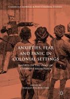 Anxieties, Fear and Panic in Colonial Settings : Empires on the Verge of a Nervous Breakdown