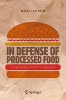 In Defense of Processed Food : It's Not Nearly as Bad as You Think