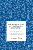 The Neuroscience of Mindfulness Meditation : How the Body and Mind Work Together to Change Our Behaviour