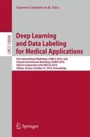 Deep Learning and Data Labeling for Medical Applications : First International Workshop, LABELS 2016, and Second International Workshop, DLMIA 2016, Held in Conjunction with MICCAI 2016, Athens, Greece, October 21, 2016, Proceedings