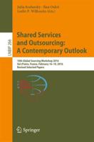 Shared Services and Outsourcing: A Contemporary Outlook : 10th Global Sourcing Workshop 2016, Val d'Isère, France, February 16-19, 2016, Revised Selected Papers