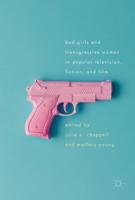 Bad Girls and Transgressive Women in Popular Television, Fiction, and Film