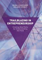 Trailblazing in Entrepreneurship : Creating New Paths for Understanding the Field