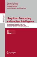 Ubiquitous Computing and Ambient Intelligence : 10th International Conference, UCAmI 2016, San Bartolomé de Tirajana, Gran Canaria, Spain, November 29 - December 2, 2016, Proceedings, Part I