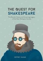 The Quest for Shakespeare : The Peculiar History and Surprising Legacy of the New Shakspere Society