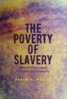 The Poverty of Slavery : How Unfree Labor Pollutes the Economy