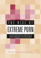 The Rise of Extreme Porn : Legal and Criminological Perspectives on Extreme Pornography in England and Wales