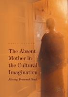 The Absent Mother in the Cultural Imagination : Missing, Presumed Dead